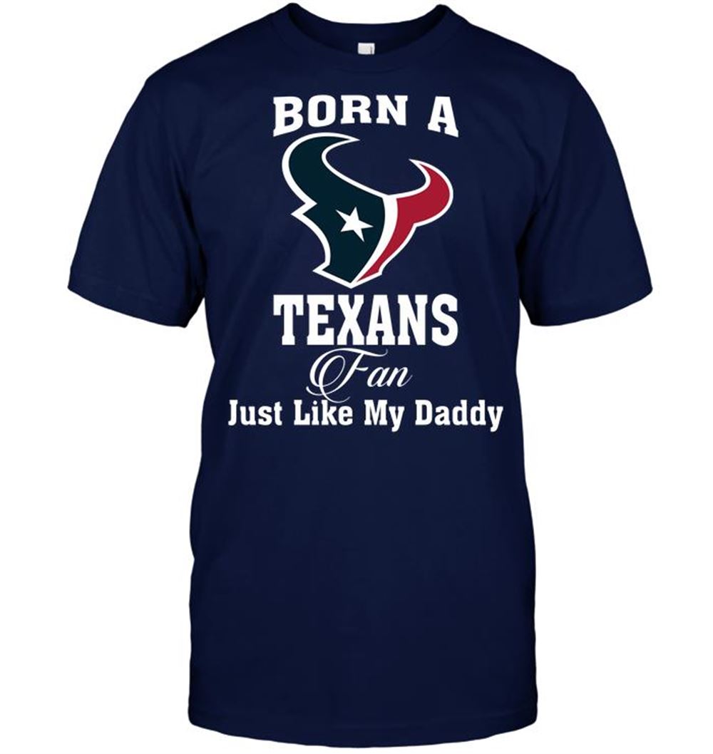 High Quality Nfl Houston Texans Born A Texans Fan Just Like My Daddy 