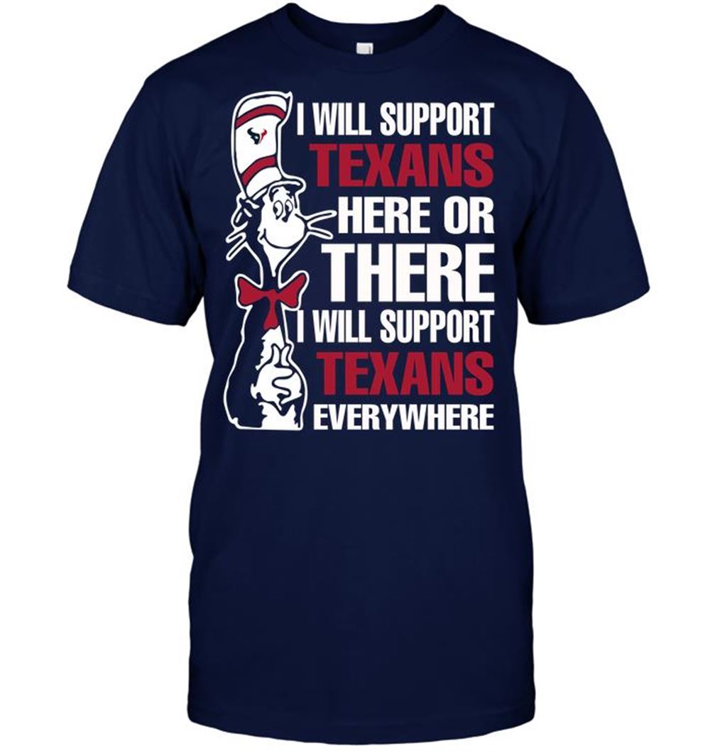 Limited Editon Nfl Houston Texans I Will Support Texans Here Or There I Will Support Texans Everywhere 