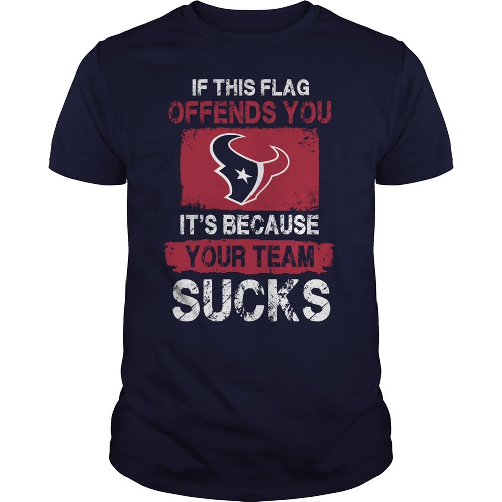 Awesome Nfl Houston Texans – If This Flag Offends You Its Because Your Team Sucks 