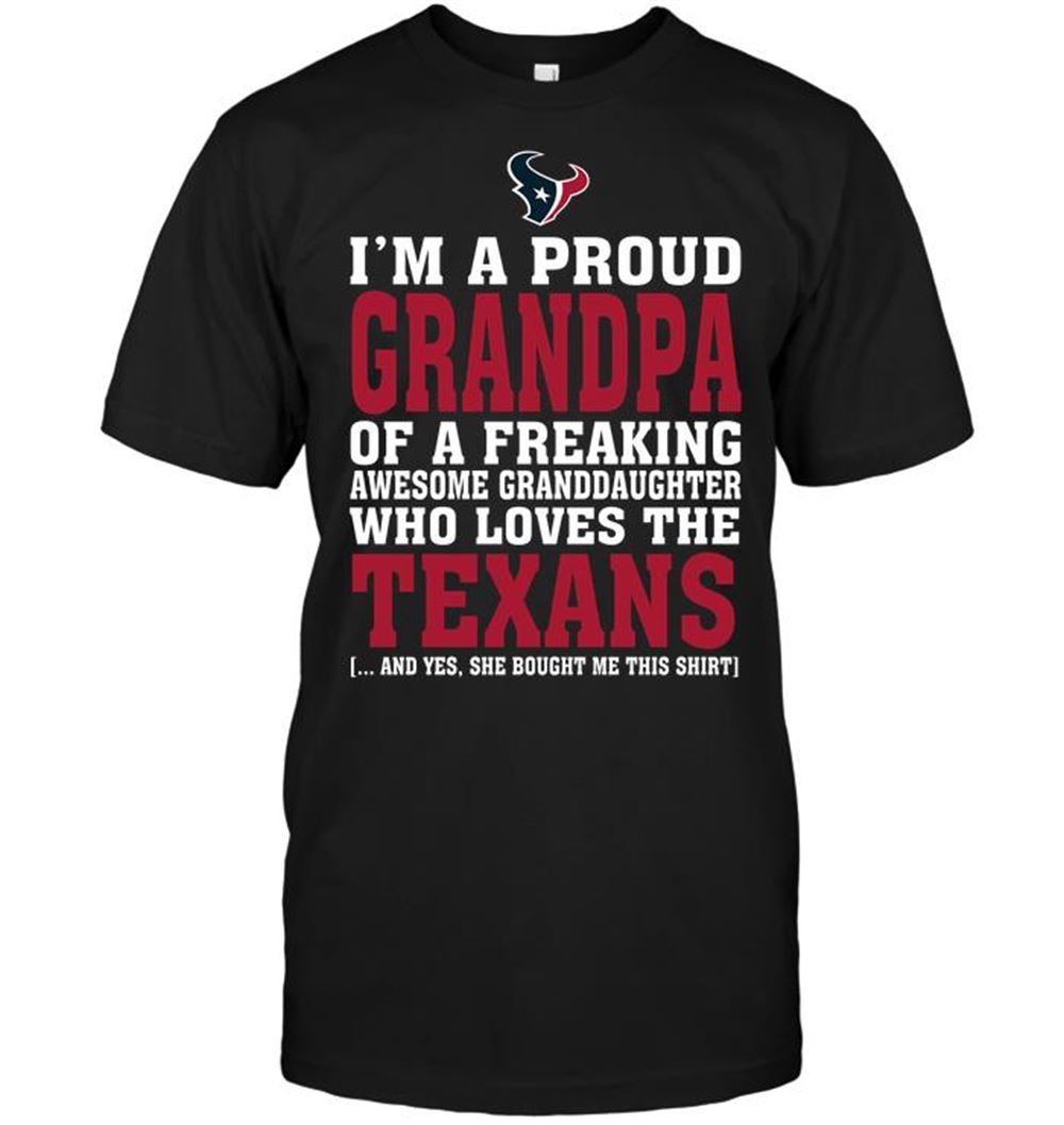 Special Nfl Houston Texans Im A Proud Grandpa Of A Freaking Awesome Granddaughter Who Loves The Texans 