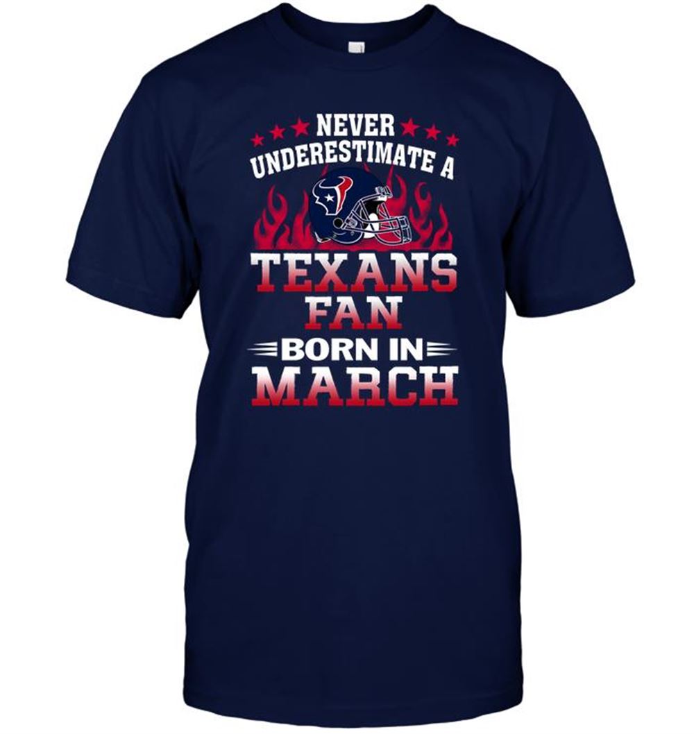 Interesting Nfl Houston Texans Never Underestimate A Texans Fan Born In March 