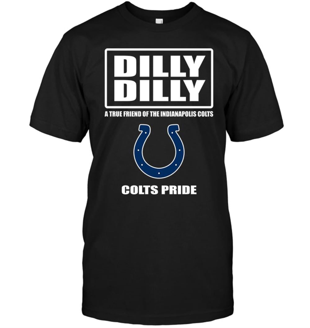 High Quality Nfl Indianapolis Colts Dilly Dilly A True Friend Of The Indianapolis Colts Colts Pride 