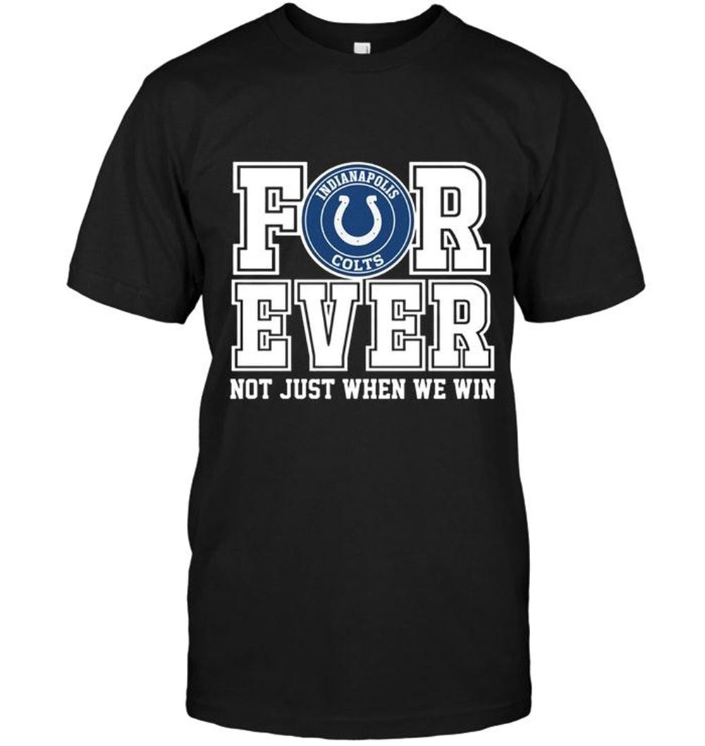 Great Nfl Indianapolis Colts Forever For Ever Not Just When We Win Shirt 
