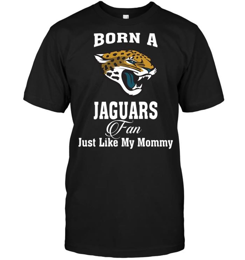 Best Nfl Jacksonville Jaguars Born A Jaguars Fan Just Like My Mommy 