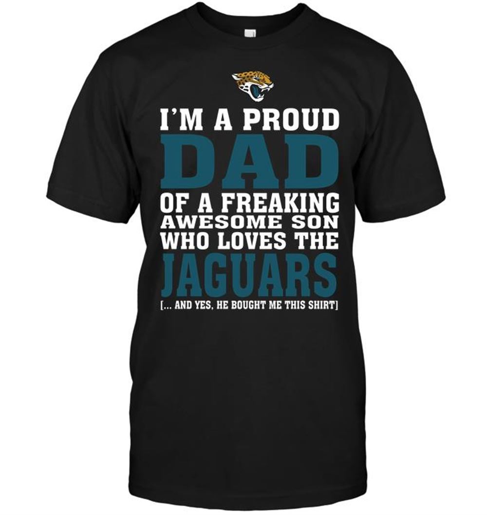 Special Nfl Jacksonville Jaguars Im A Proud Dad Of A Freaking Awesome Son Who Loves The Jaguars 