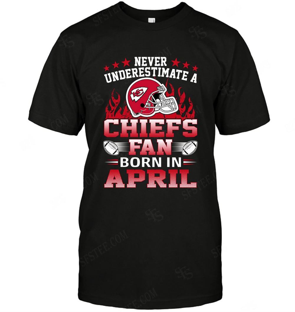 Amazing Nfl Kansas City Chiefs Never Underestimate Fan Born In April 1 