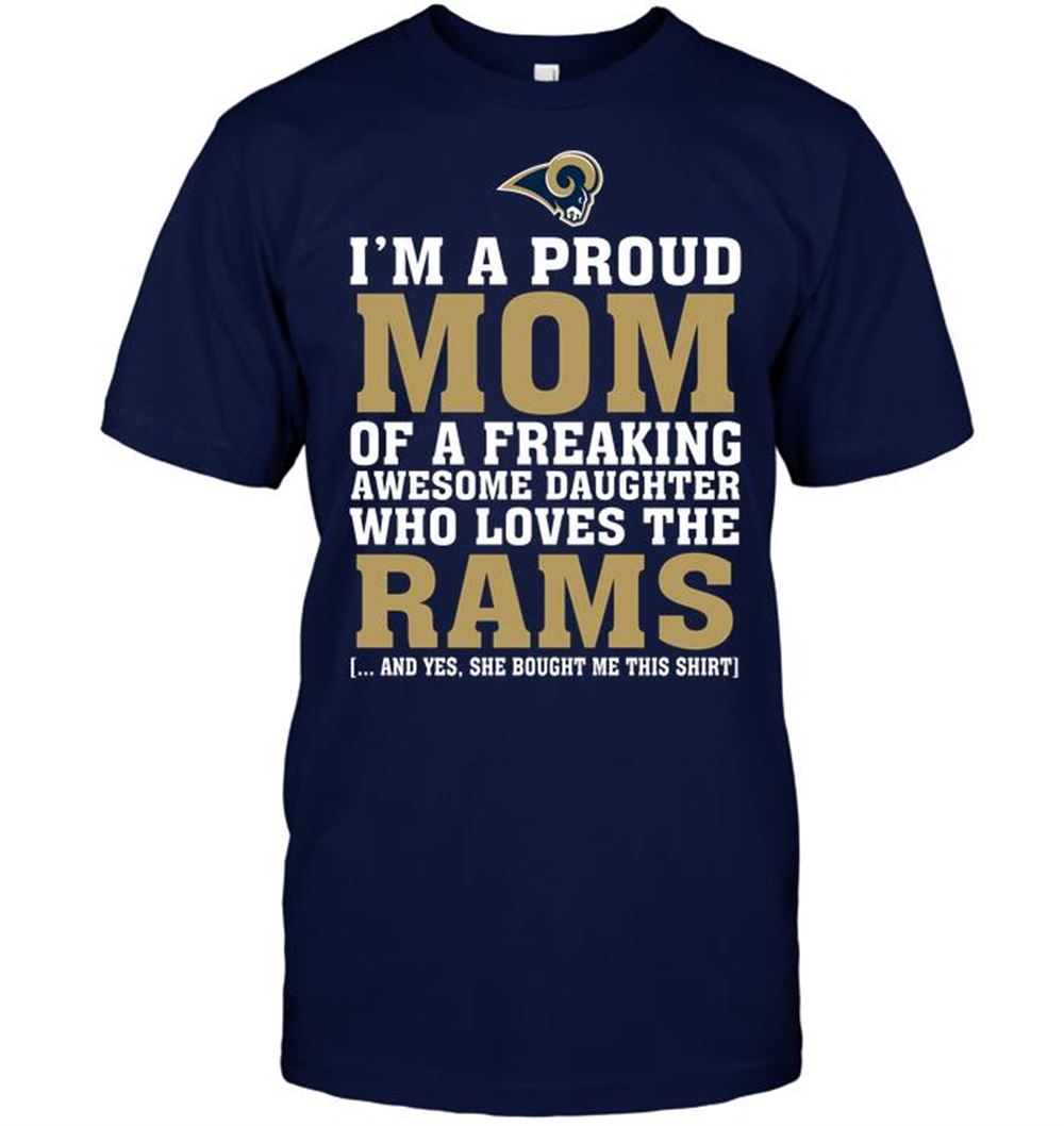 Awesome Nfl Los Angeles Rams Im A Proud Mom Of A Freaking Awesome Daughter Who Loves The Rams 