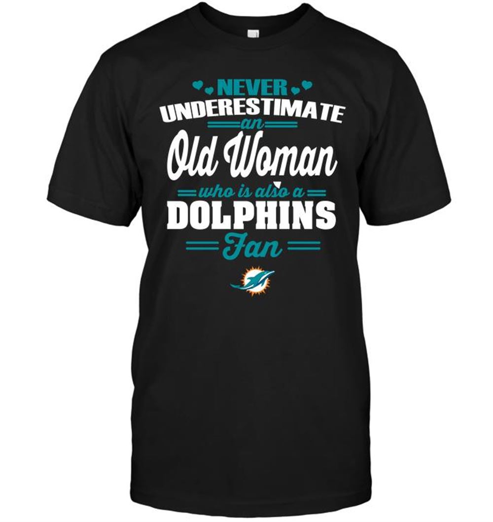 Promotions Nfl Miami Dolphins Never Underestimate An Old Woman Who Is Also A Dolphins Fan 