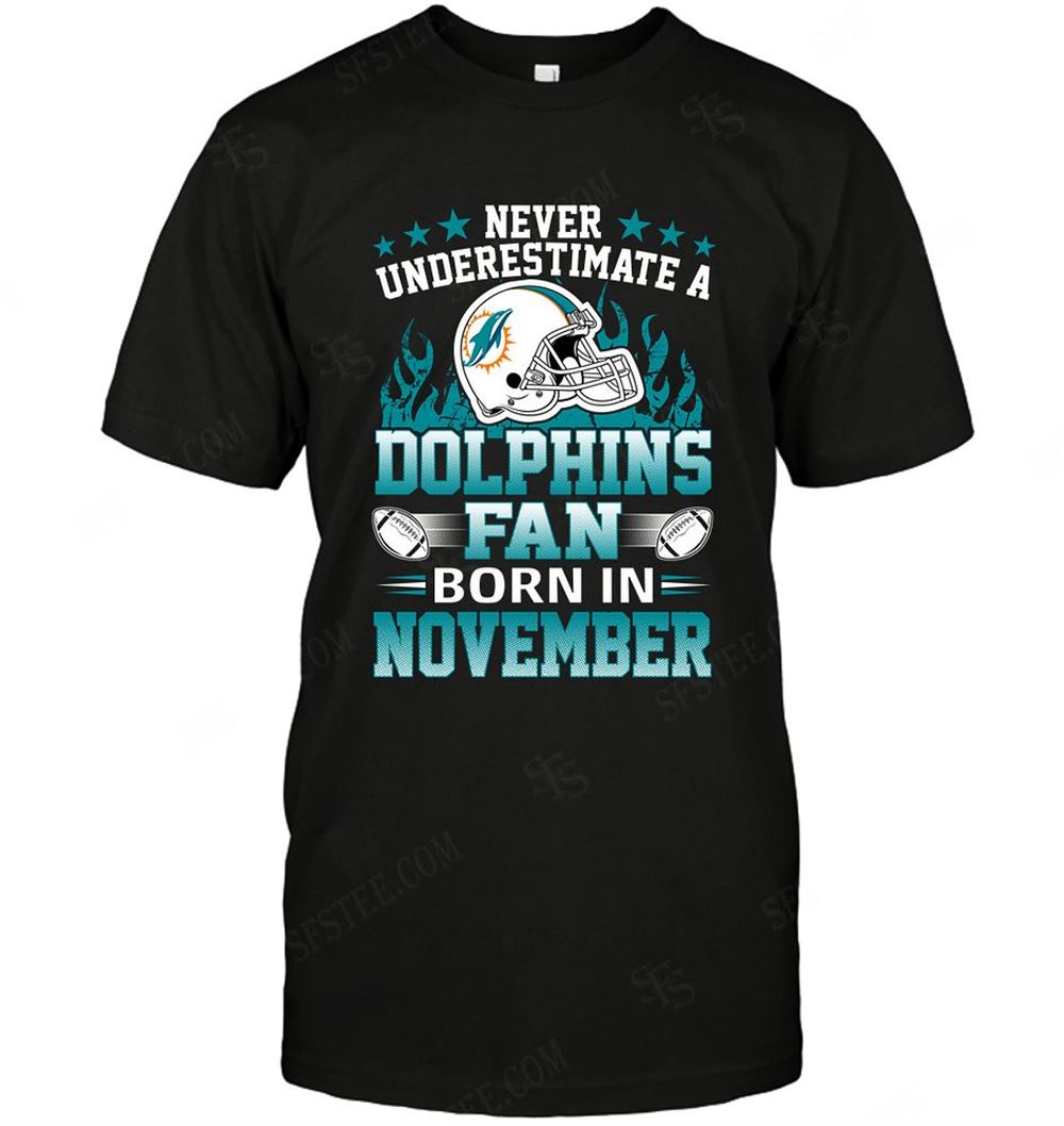 Special Nfl Miami Dolphins Never Underestimate Fan Born In November 1 