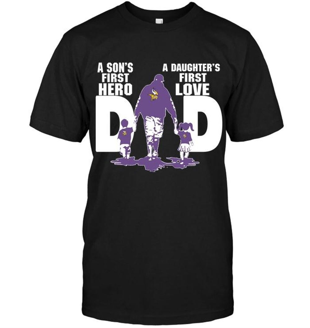 Interesting Nfl Minnesota Vikings Dad Sons First Hero Daughters First Love Shirt 