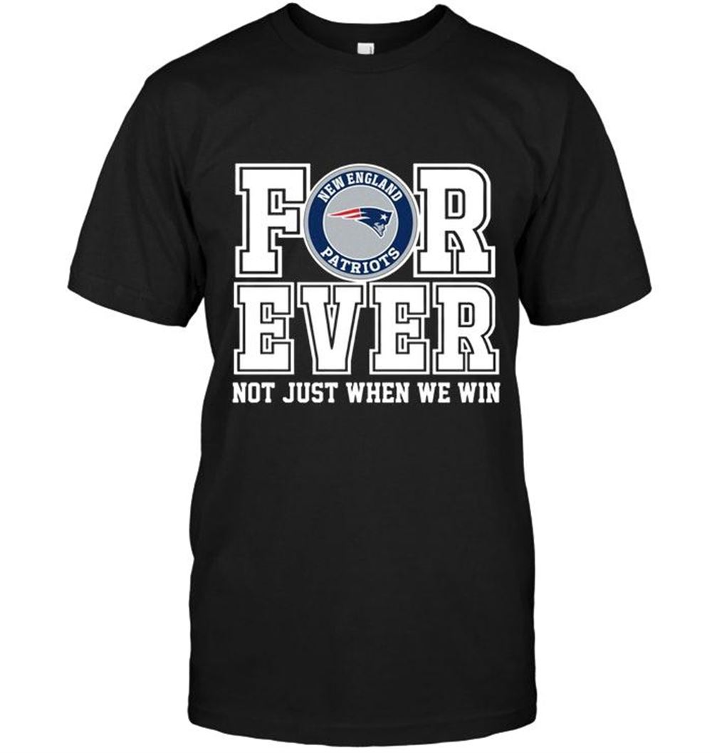 Amazing Nfl New England Patriots Forever For Ever Not Just When We Win Shirt Black 
