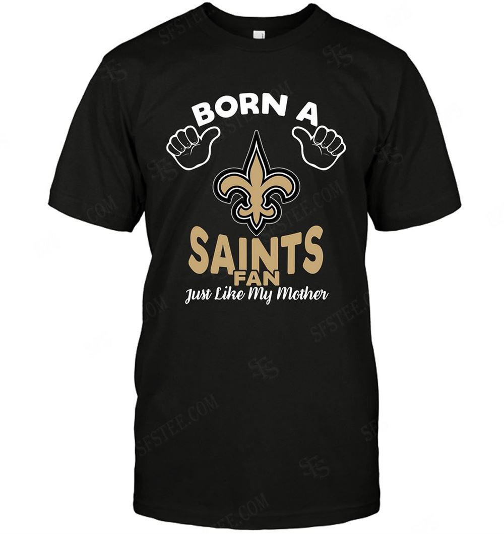 High Quality Nfl New Orleans Saints Born A Fan Just Like My Mother 