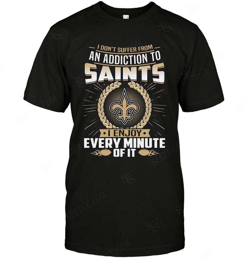 Great Nfl New Orleans Saints I Dont Suffer From Ann Addiction 