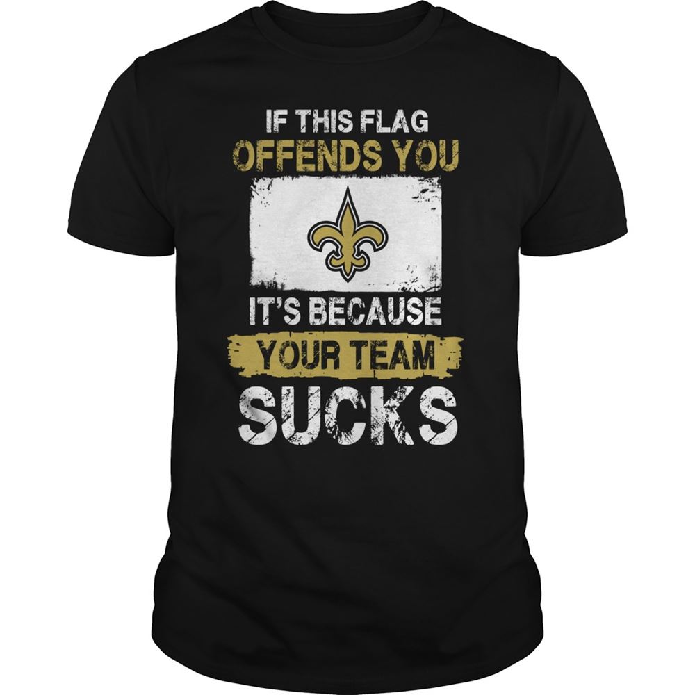 Awesome Nfl New Orleans Saints – If This Flag Offends You Its Because Your Team Sucks 