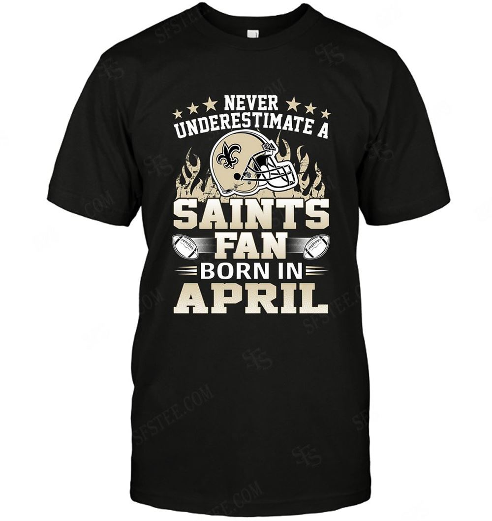 Special Nfl New Orleans Saints Never Underestimate Fan Born In April 1 
