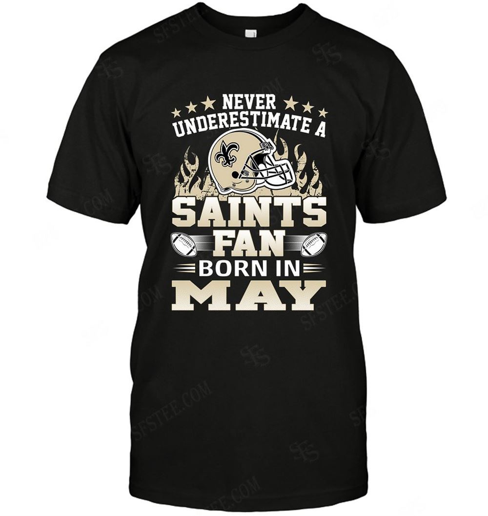 Awesome Nfl New Orleans Saints Never Underestimate Fan Born In May 1 