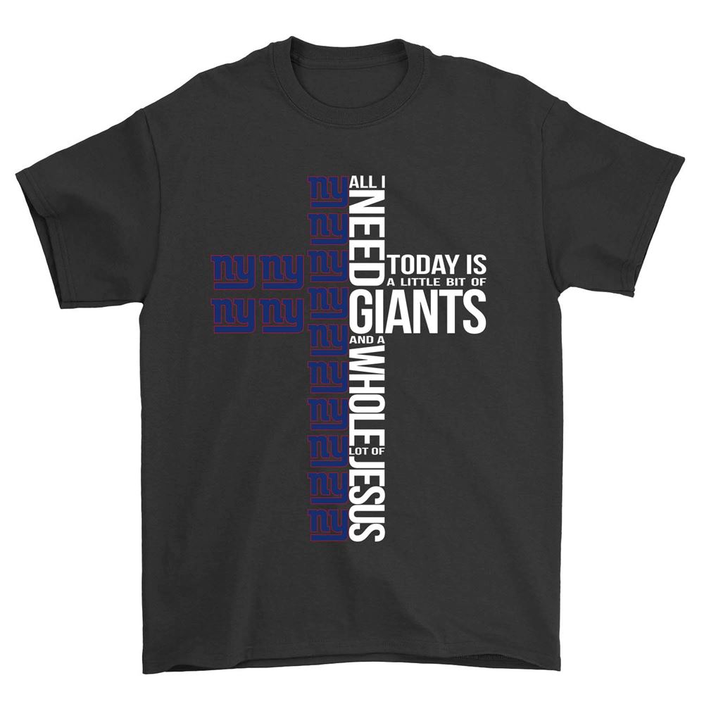 Best Nfl New York Giants All I Need To Day Is A Little Bit Of Giants And A Whole Lot Of Jesus 