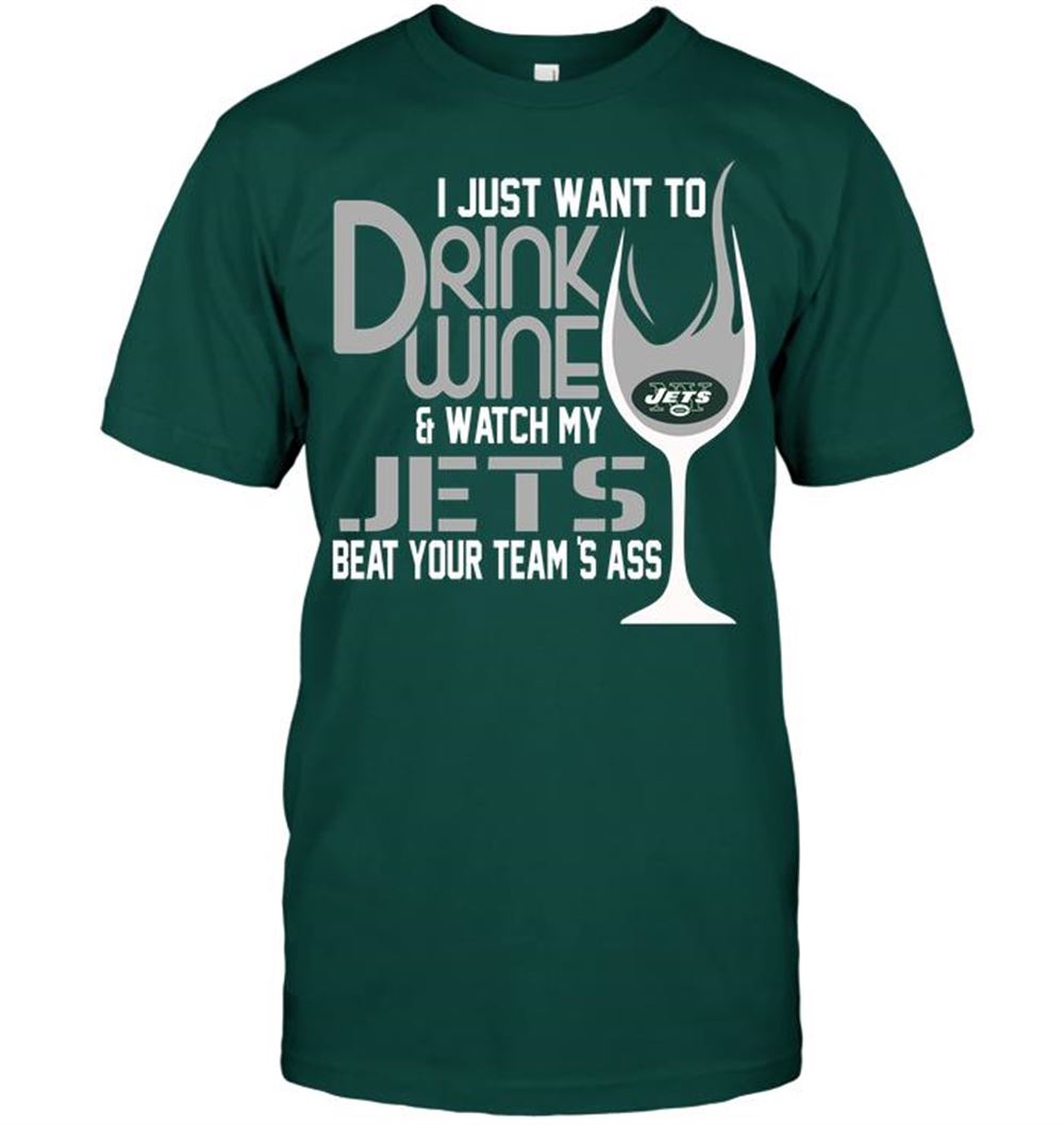 Awesome Nfl New York Jets I Just Want To Drink Wine Watch My Jets Beat Your Teams Ass 