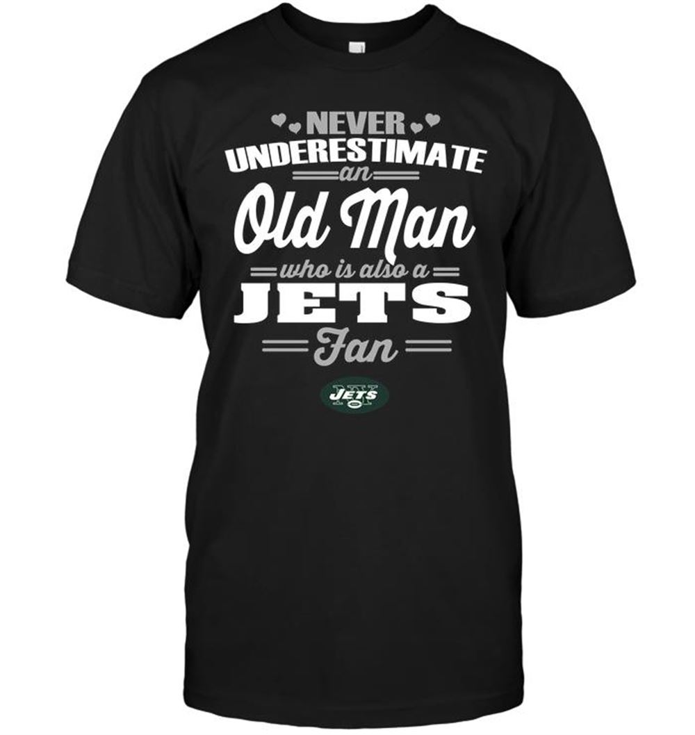 Amazing Nfl New York Jets Never Underestimate An Old Man Who Is Also A Jets Fan 