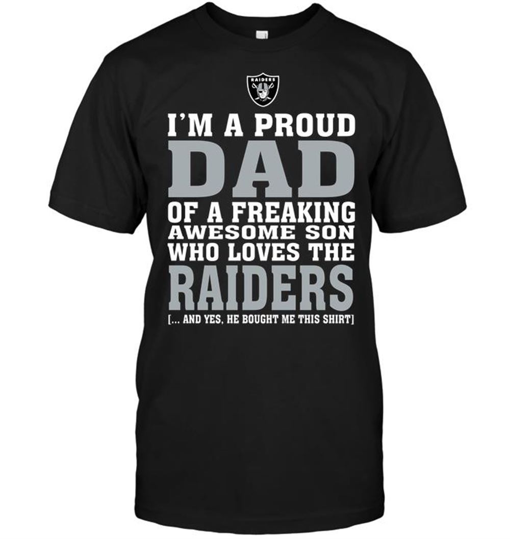 Happy Nfl Oakland Raiders Im A Proud Dad Of A Freaking Awesome Son Who Loves The Raiders 