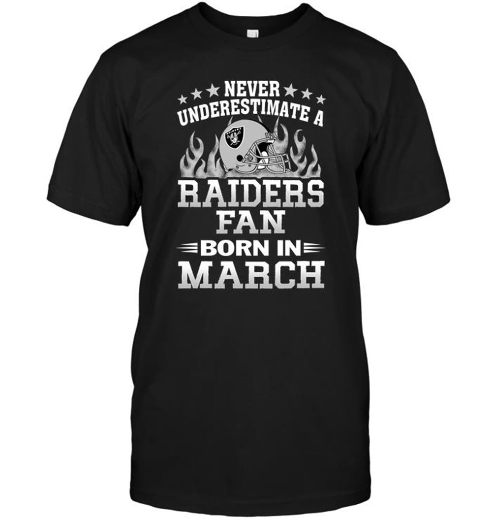 Attractive Nfl Oakland Raiders Never Underestimate A Raiders Fan Born In March 