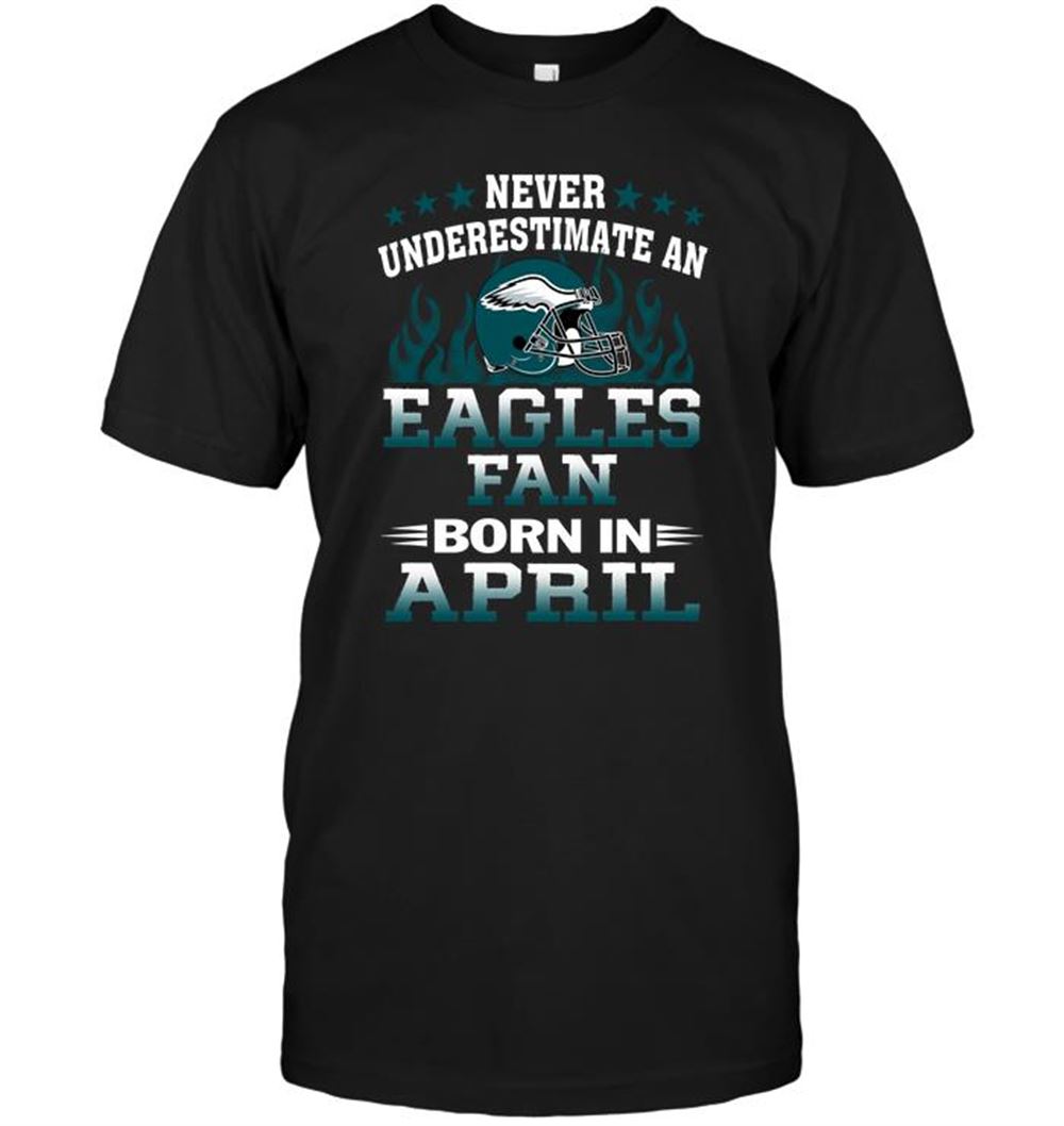 High Quality Nfl Philadelphia Eagles Never Underestimate A Eagles Fan Born In April 