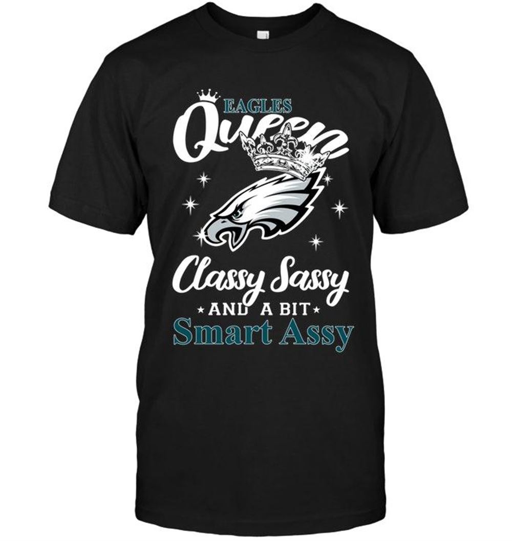 Amazing Nfl Philadelphia Eagles Queen Classy Sasy A Bit Smart Asy Shirt 