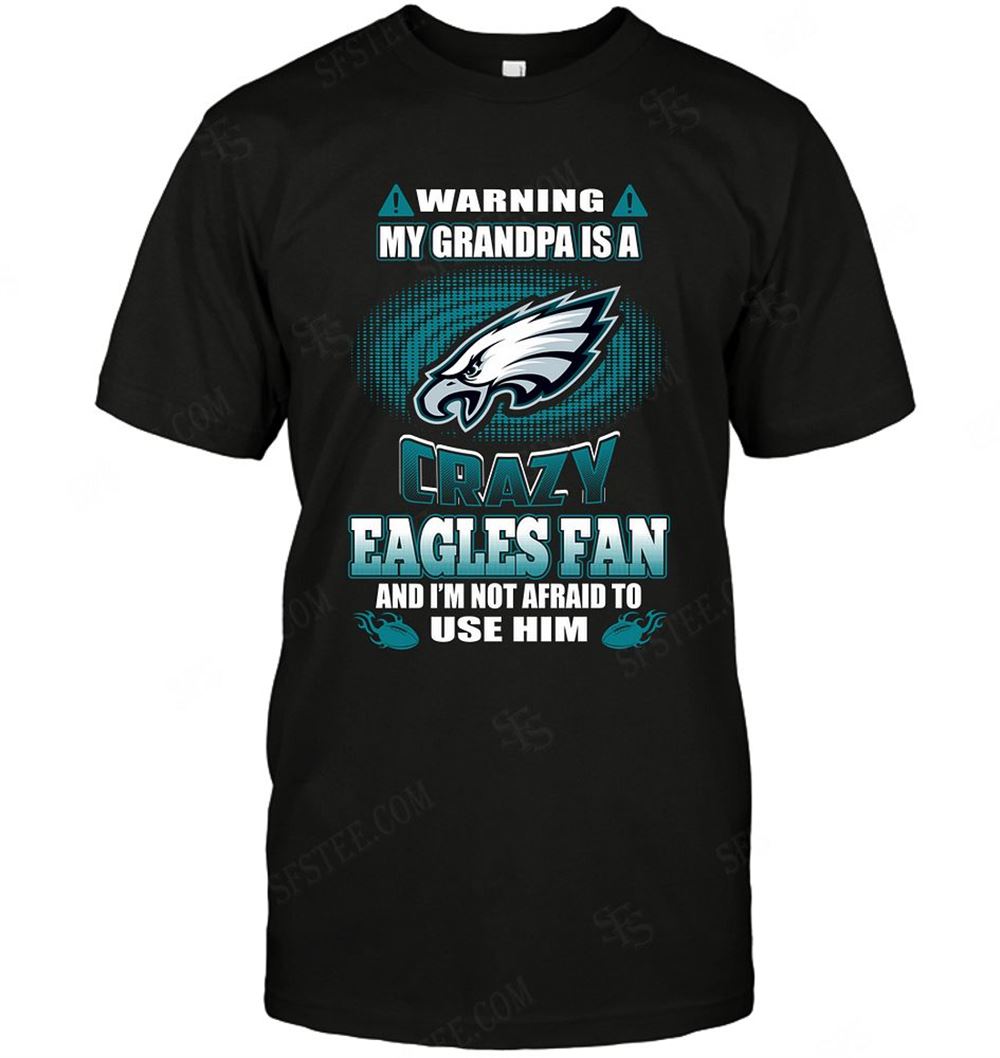 Awesome Nfl Philadelphia Eagles Warning My Grandpa Crazy Fan 
