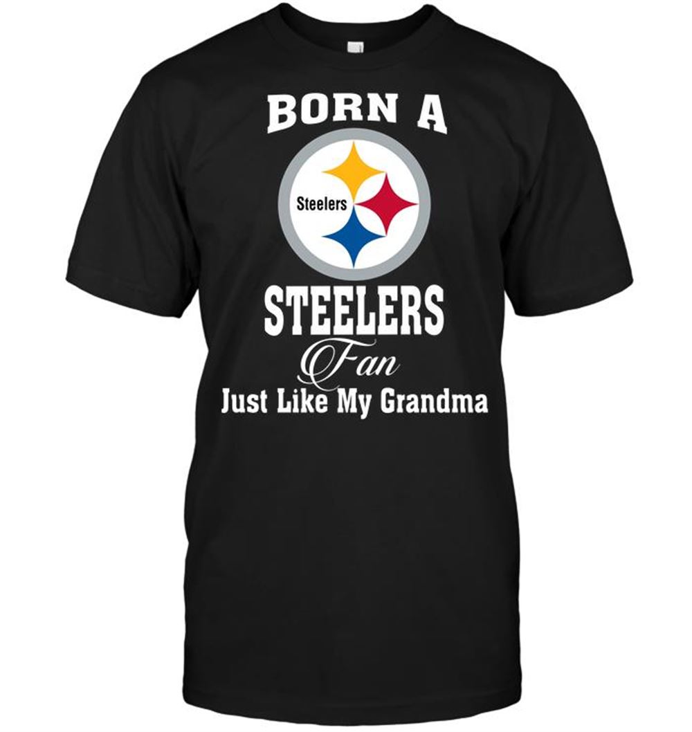 Limited Editon Nfl Pittsburgh Steelers Born A Steelers Fan Just Like My Grandma 