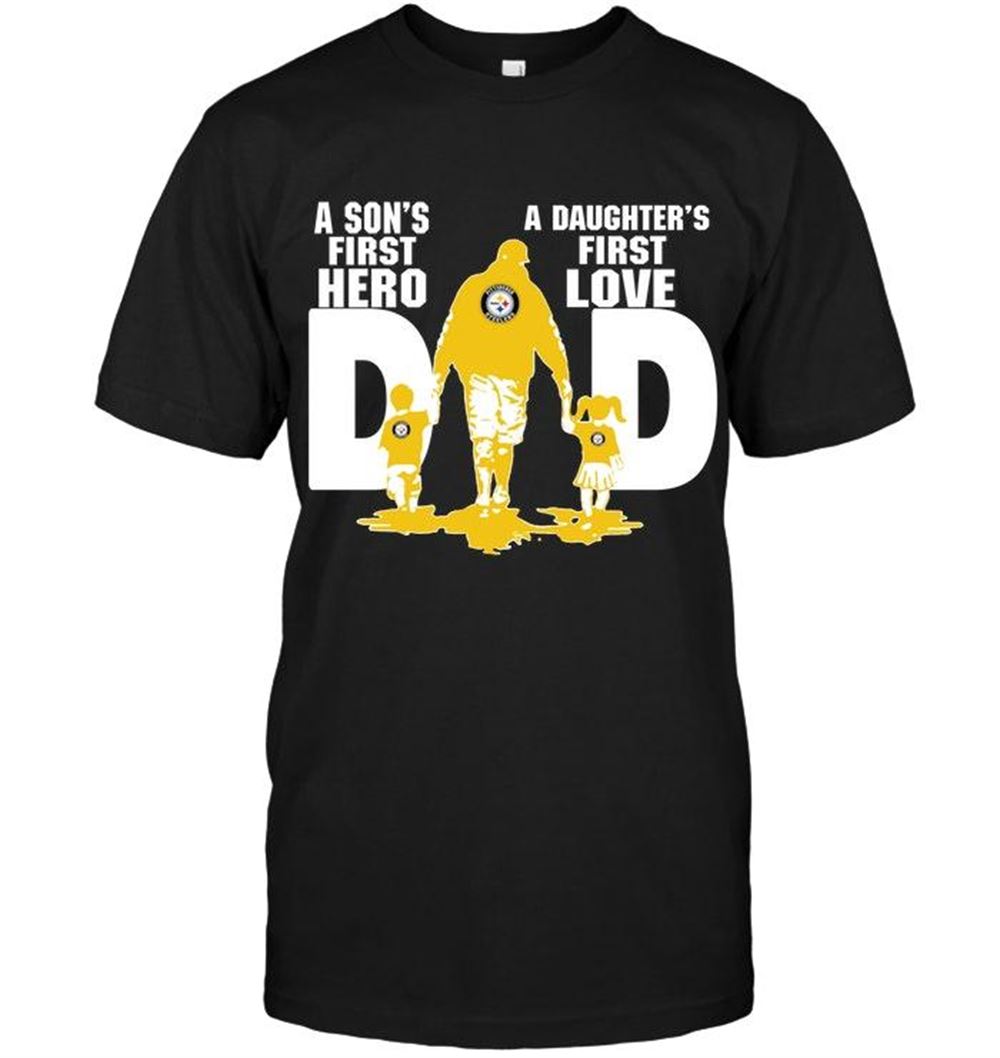 Great Nfl Pittsburgh Steelers Dad Sons First Hero Daughters First Love Shirt 
