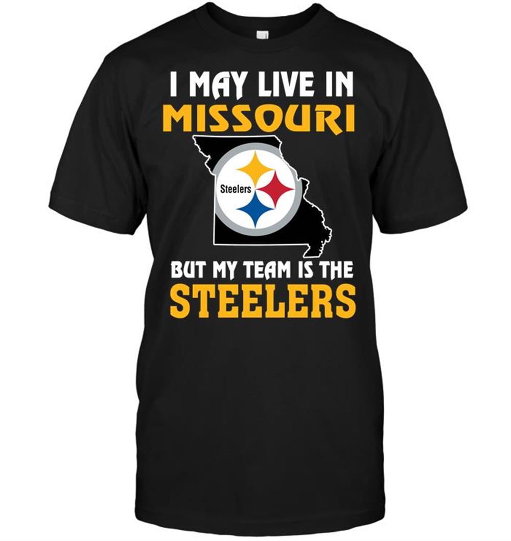 Special Nfl Pittsburgh Steelers I May Live In Missouri But My Team Is The Pittsburgh Steelers 