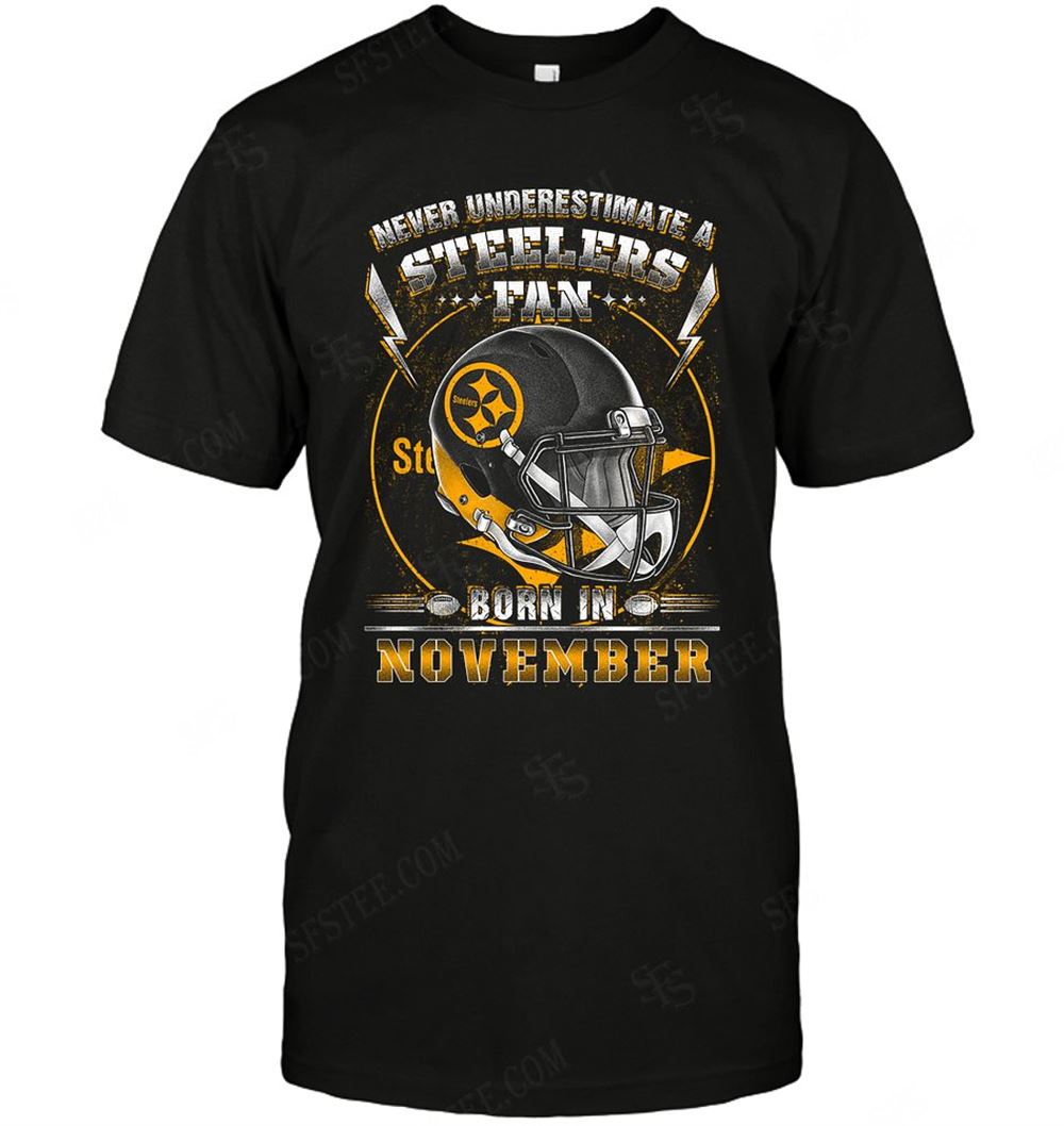 Best Nfl Pittsburgh Steelers Never Underestimate Fan Born In November 2 