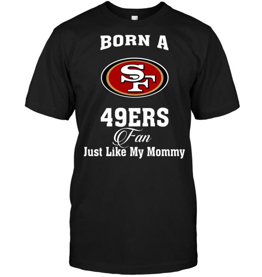 Special Nfl San Francisco 49ers Born A 49ers Fan Just Like My Mommy 