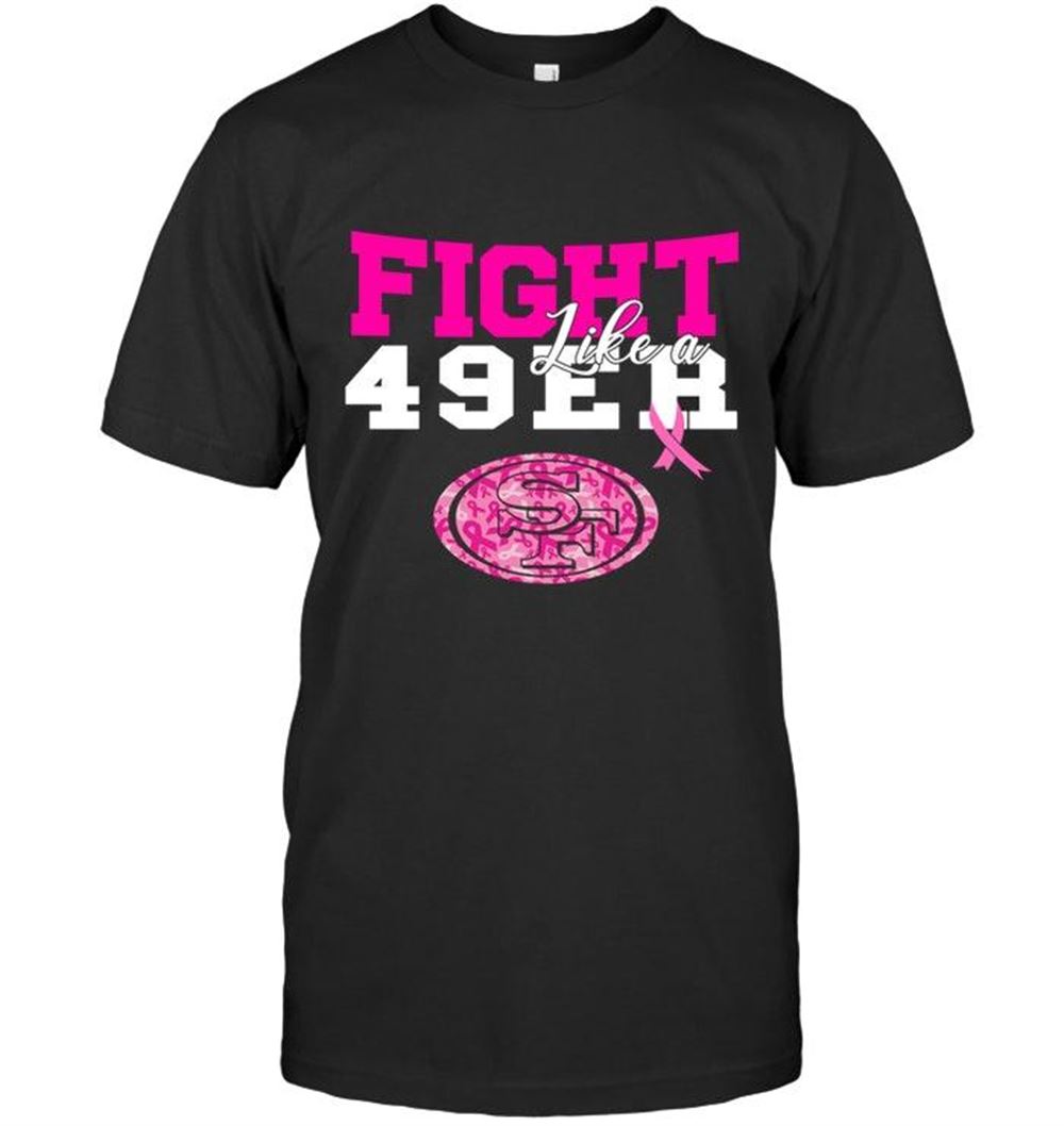 Amazing Nfl San Francisco 49ers Fight Like A 49er San Francisco 49ers Br East Cancer Support Fan Shirt 
