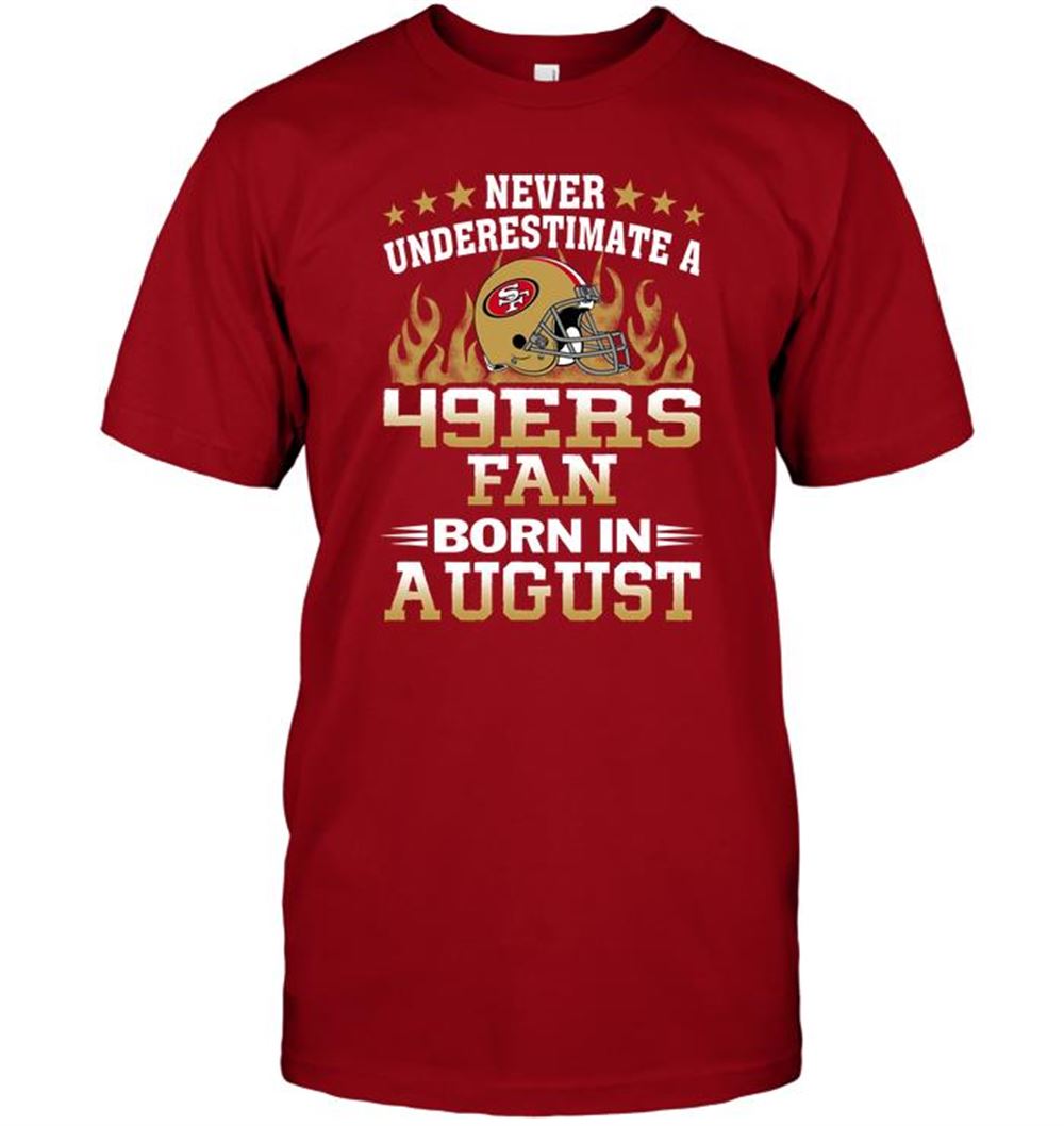 Gifts Nfl San Francisco 49ers Never Underestimate A 49ers Fan Born In August 