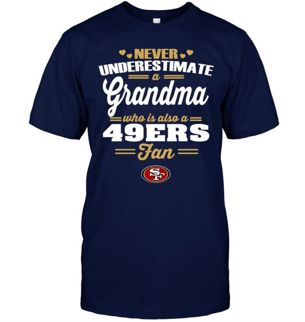 Interesting Nfl San Francisco 49ers Never Underestimate A Grandma Who Is Also A 49ers Fan 