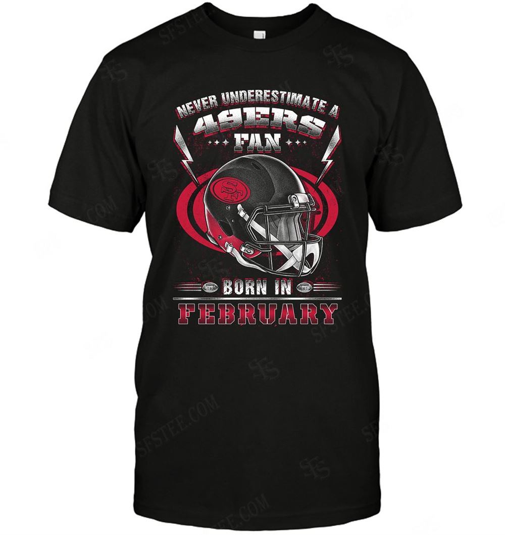 Limited Editon Nfl San Francisco Ers 141 Never Underestimate Fan Born In February 2 