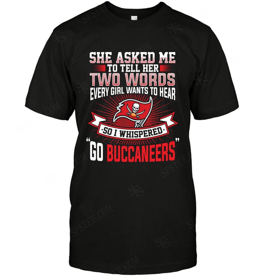 Awesome Nfl Tampa Bay Buccaneers She Asked Me Two Words 