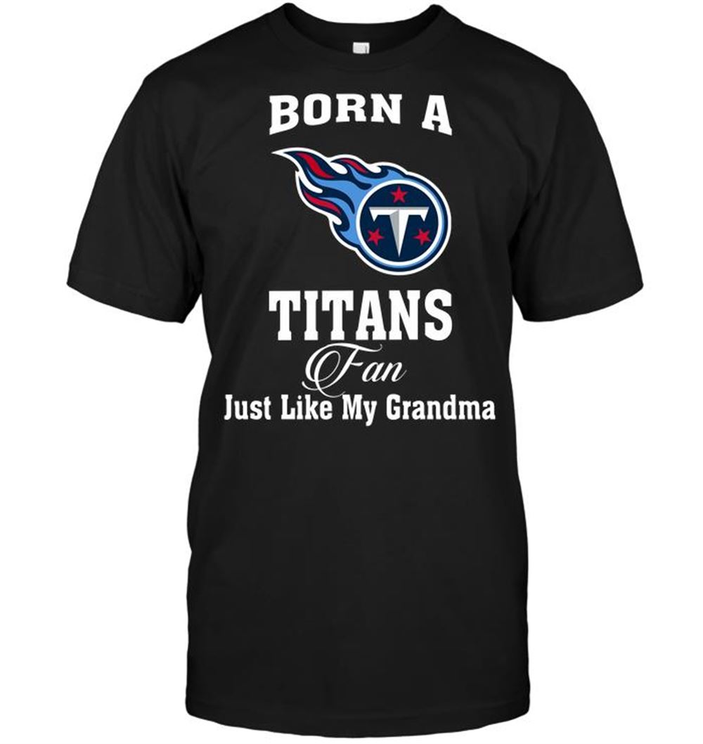 Great Nfl Tennessee Titans Born A Titans Fan Just Like My Grandma 
