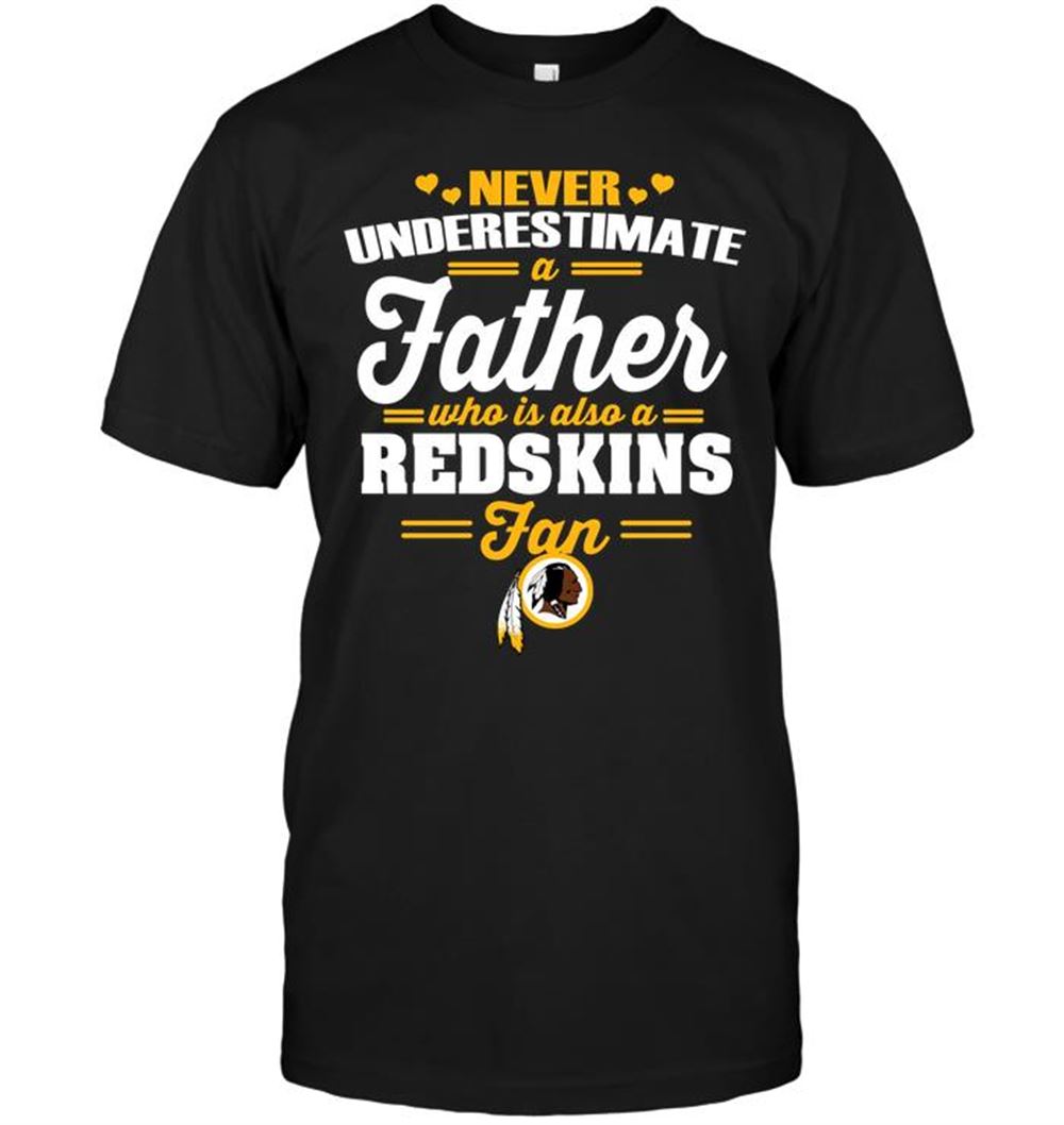 Great Nfl Washington Redskins Never Underestimate A Father Who Is Also A Redskins Fan 