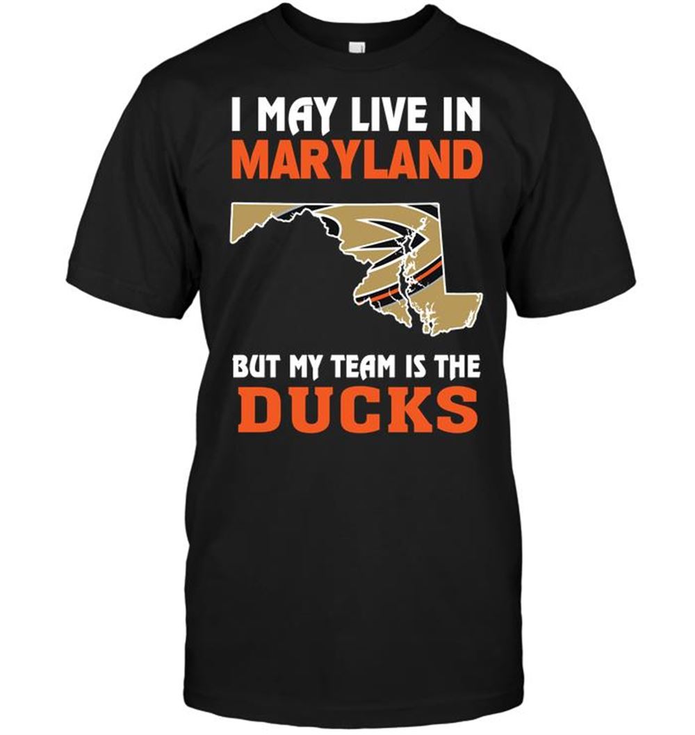 Gifts Nhl Anaheim Ducks I May Live In Maryland But My Team Is The Anaheim Ducks 