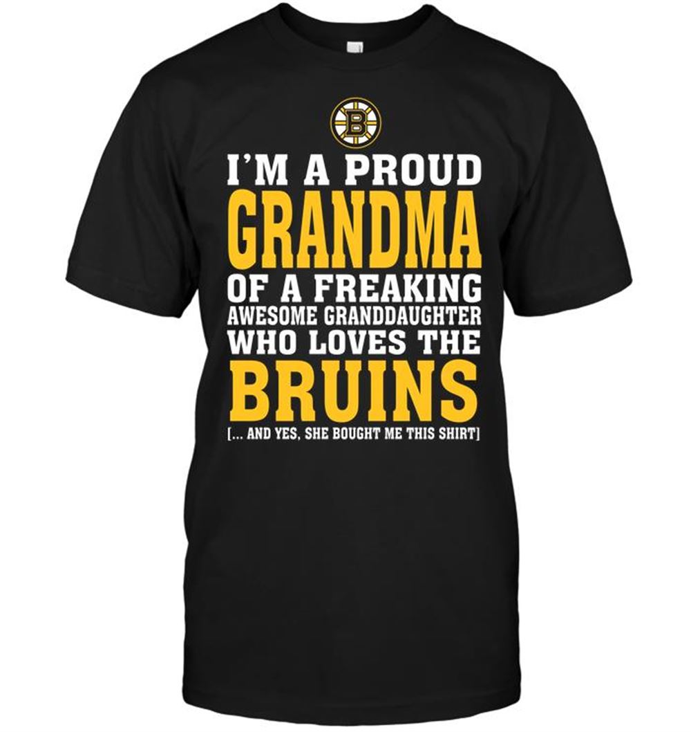 Special Nhl Boston Bruins Im A Proud Grandma Of A Freaking Awesome Granddaughter Who Loves The Bruins 