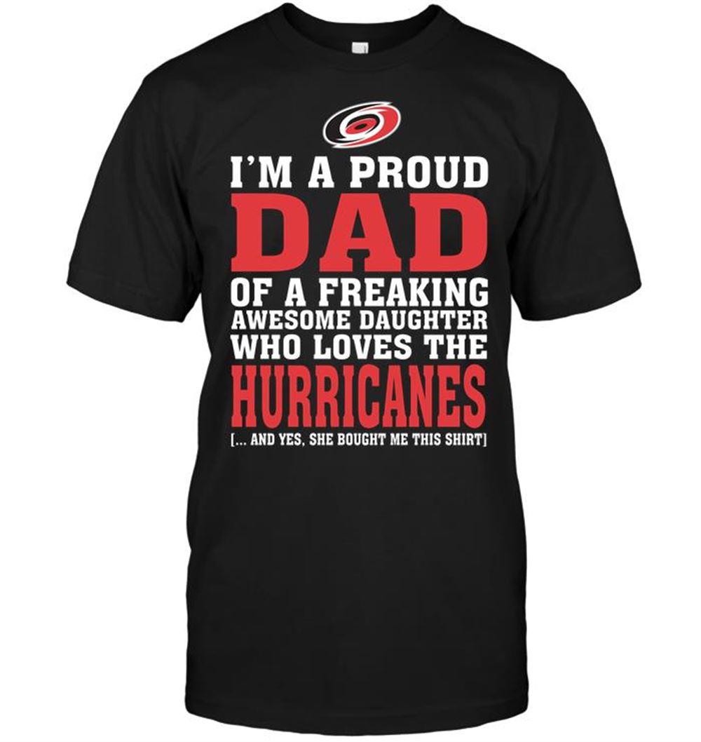 Amazing Nhl Carolina Hurricanes Im A Proud Dad Of A Freaking Awesome Daughter Who Loves The Hurricanes 