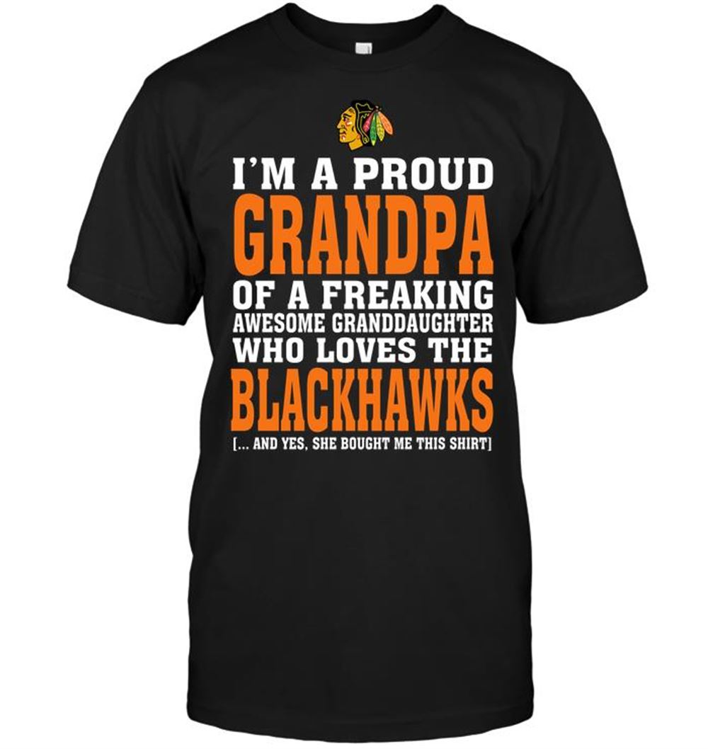 Limited Editon Nhl Chicago Blackhawks Im A Proud Grandpa Of A Freaking Awesome Granddaughter Who Loves The Blackhawks 