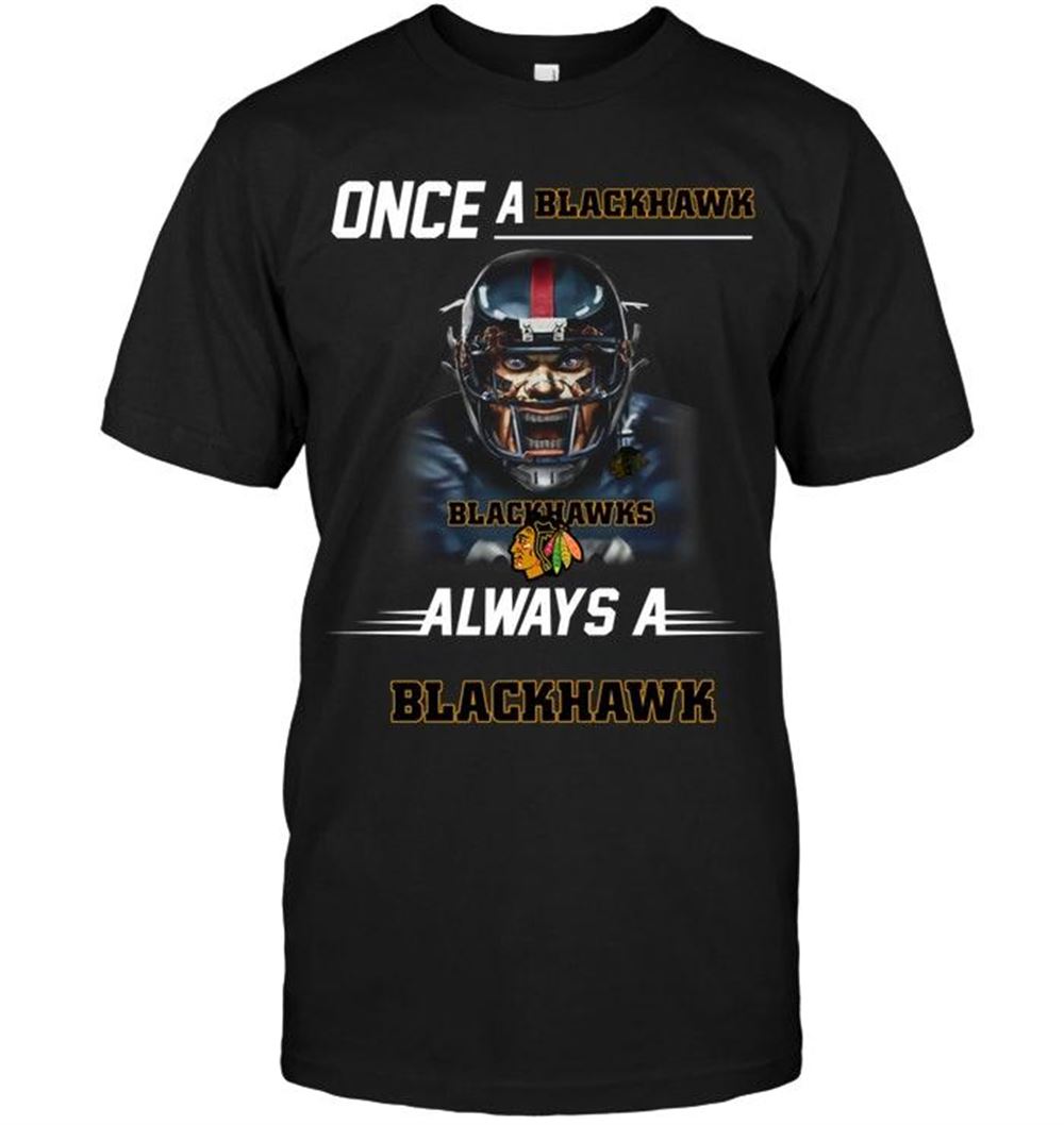 Gifts Nhl Chicago Blackhawks Once A Blackhawk Always A Blackhawk Chicago Blackhawks Fan Shirt 