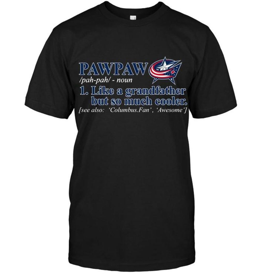Interesting Nhl Columbus Blue Jackets Pawpaw Like Grandfather But So Much Cooler Shirt 