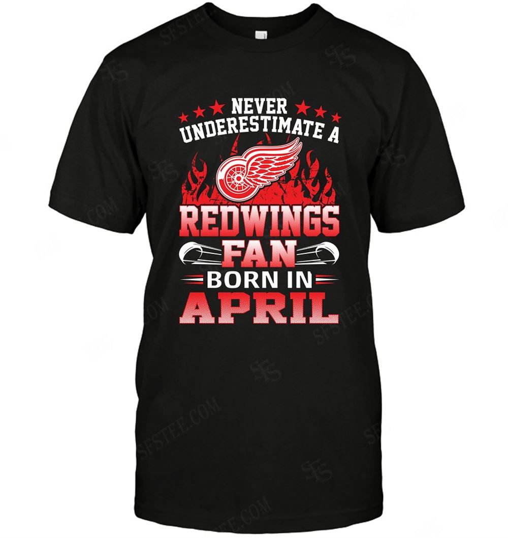 Amazing Nhl Detroit Red Wings Never Underestimate Fan Born In April 1 
