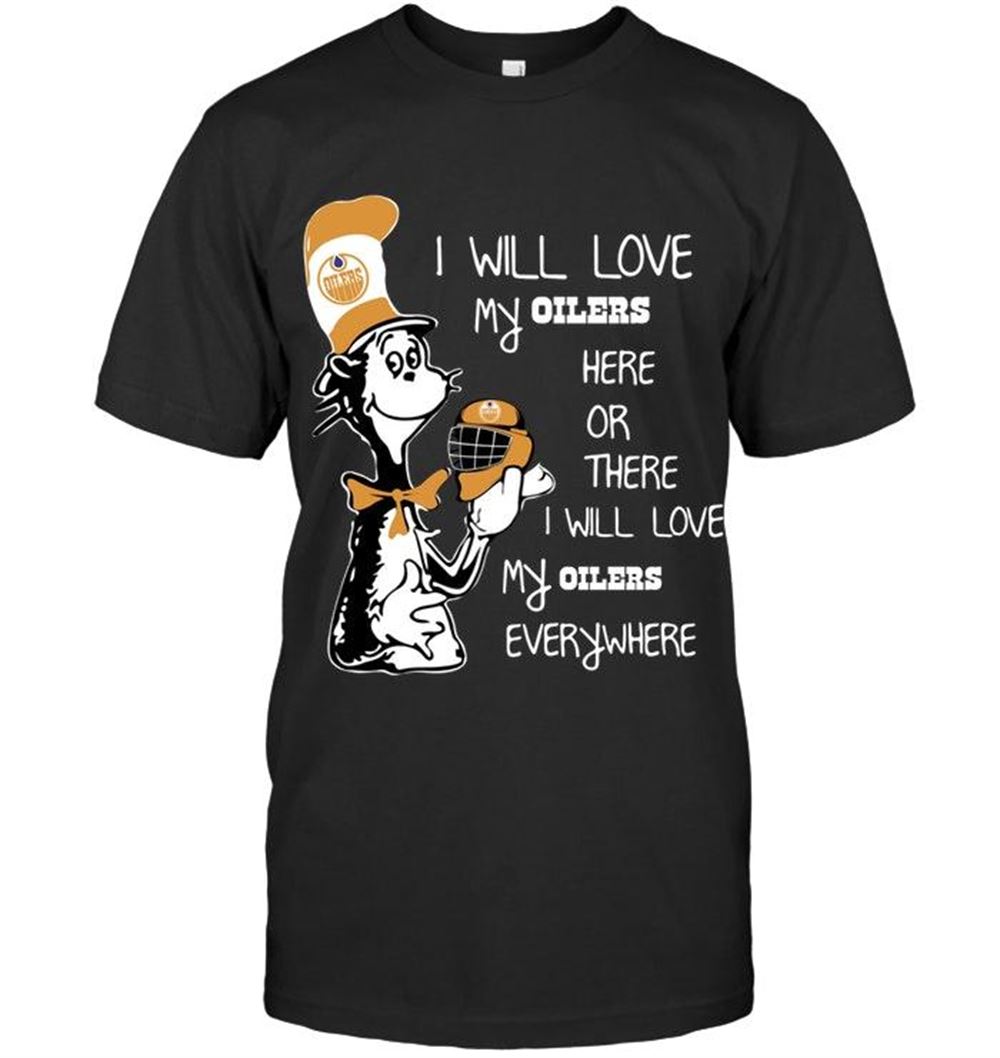 Happy Nhl Edmonton Oilers I Will Love My Edmonton Oilers Here Or There Love Everywhere The Cat Fan Simpson Shirt 
