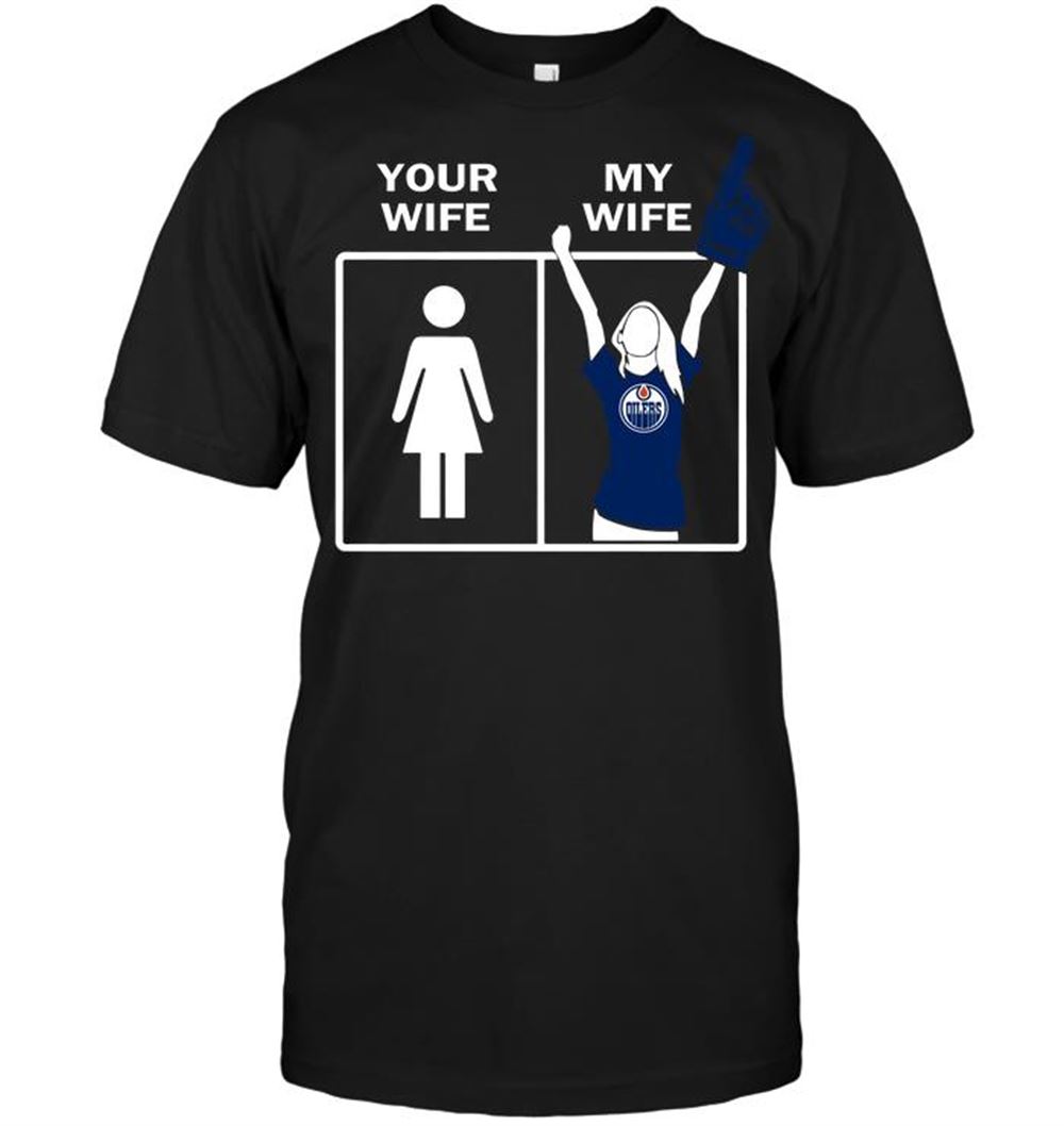 Awesome Nhl Edmonton Oilers Your Wife My Wife 