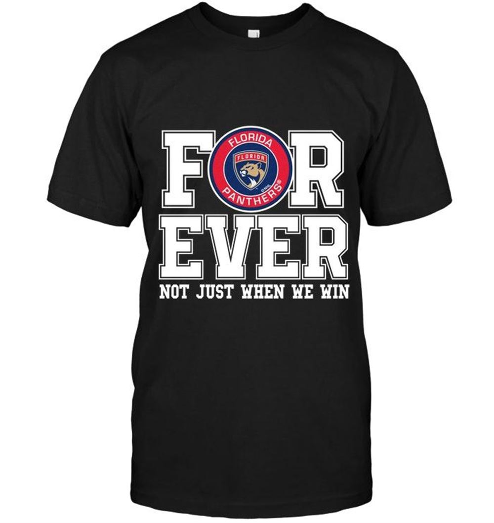 Happy Nhl Florida Panthers Forever For Ever Not Just When We Win Shirt 